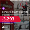 Passagens para <strong>LONDRES, MADRI ou PORTO</strong>! A partir de R$ 3.293, ida e volta, c/ taxas! Em até 8x SEM JUROS!