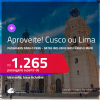 Aproveite! Passagens para o <strong>PERU: Cusco ou Lima</strong>! A partir de R$ 1.265, ida e volta, c/ taxas! Datas até Março/25, inclusive Férias de Julho e mais! Opções de VOO DIRETO!