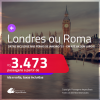 Passagens para <strong>LONDRES ou ROMA</strong>! A partir de R$ 3.473, ida e volta, c/ taxas! Em até 8x SEM JUROS! Datas inclusive nas Férias de Janeiro, Verão Europeu e mais!