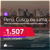 Passagens para o <strong>PERU: Cusco ou Lima</strong>! Datas para viajar até Março/25! A partir de R$ 1.507, ida e volta, c/ taxas!