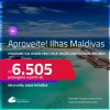 Aproveite! Programe sua viagem para as ILHAS MALDIVAS! Passagens para <strong>MALE</strong> a partir de R$ 6.505, ida e volta, c/ taxas! Opções com BAGAGEM INCLUÍDA! Em até 10x SEM JUROS!