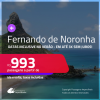 Passagens para <strong>FERNANDO DE NORONHA</strong>! A partir de R$ 993, ida e volta, c/ taxas! Em até 5x SEM JUROS! Datas até Março/25, inclusive no VERÃO