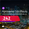 Aproveite! Passagens para <strong>SÃO PAULO</strong>! Datas para viajar até Abril/25! A partir de R$ 242, ida e volta, c/ taxas!