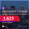 Aproveite! Passagens para o <strong>CANADÁ: Montreal ou Toronto</strong>! A partir de R$ 1.625, ida e volta, c/ taxas! Datas até Março/25, inclusive nas Férias de Janeiro!