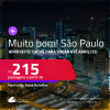 MUITO BOM!!! Passagens para <strong>SÃO PAULO</strong>! Datas para viajar até Abril/25! A partir de R$ 215, ida e volta, c/ taxas!