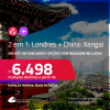 Passagens 2 em 1 – <strong>LONDRES + CHINA: Xangai!</strong> A partir de R$ 6.498, todos os trechos, c/ taxas! Em até 10x SEM JUROS! Opções com BAGAGEM INCLUÍDA!