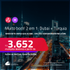 MUITO BOM!!! Aproveite! Passagens 2 em 1 – <strong>TURQUIA: Istambul + DUBAI! </strong>A partir de R$ 3.652, todos os trechos, c/ taxas! Opções com BAGAGEM INCLUÍDA! Datas inclusive para o Final do Ano!