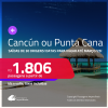 Passagens para <strong>CANCÚN ou PUNTA CANA</strong>! A partir de R$ 1.806, ida e volta, c/ taxas! Datas para viajar até Março/25!