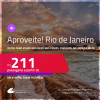 Aproveite! Passagens para o <strong>RIO DE JANEIRO</strong>! Datas para viajar inclusive nas Férias, Feriados, no Verão e mais! A partir de R$ 211, ida e volta, c/ taxas!