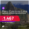 Programe sua viagem para Machu Picchu! Passagens para o <strong>PERU: Cusco ou Lima</strong>! A partir de R$ 1.467, ida e volta, c/ taxas! Em até 3x SEM JUROS!