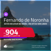 Passagens para <strong>FERNANDO DE NORONHA</strong>! A partir de R$ 904, ida e volta, c/ taxas! Em até 6x SEM JUROS! Datas inclusive no Verão!