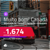 MUITO BOM!!! Passagens para o <strong>CANADÁ: Montreal ou Toronto</strong>! Datas para viajar até Março/25! A partir de R$ 1.674, ida e volta, c/ taxas!