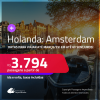 Passagens para a <strong>HOLANDA: Amsterdam</strong>! Datas para viajar até Março/25! A partir de R$ 3.794, ida e volta, c/ taxas! Em até 6x SEM JUROS!