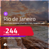 Passagens para o <strong>RIO DE JANEIRO</strong>! A partir de R$ 244, ida e volta, c/ taxas! Datas inclusive nas Férias, Feriados e mais!