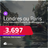 Passagens para <strong>LONDRES ou PARIS</strong>! A partir de R$ 3.697, ida e volta, c/ taxas! Em até 6x SEM JUROS! Datas até Maio/25!